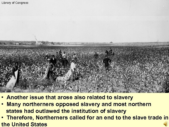 Library of Congress • Another issue that arose also related to slavery • Many