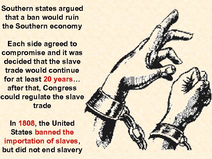 Southern states argued that a ban would ruin the Southern economy Each side agreed