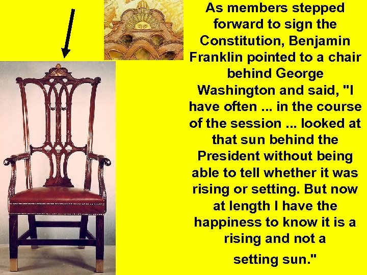 As members stepped forward to sign the Constitution, Benjamin Franklin pointed to a chair