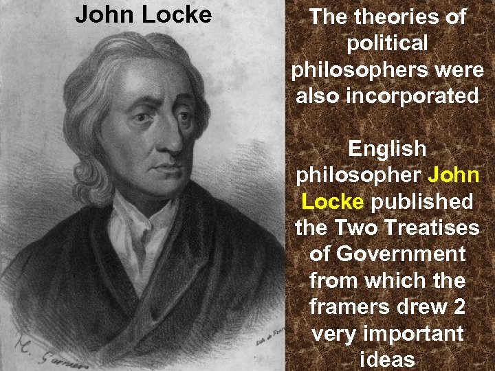 John Locke The theories of political philosophers were also incorporated English philosopher John Locke