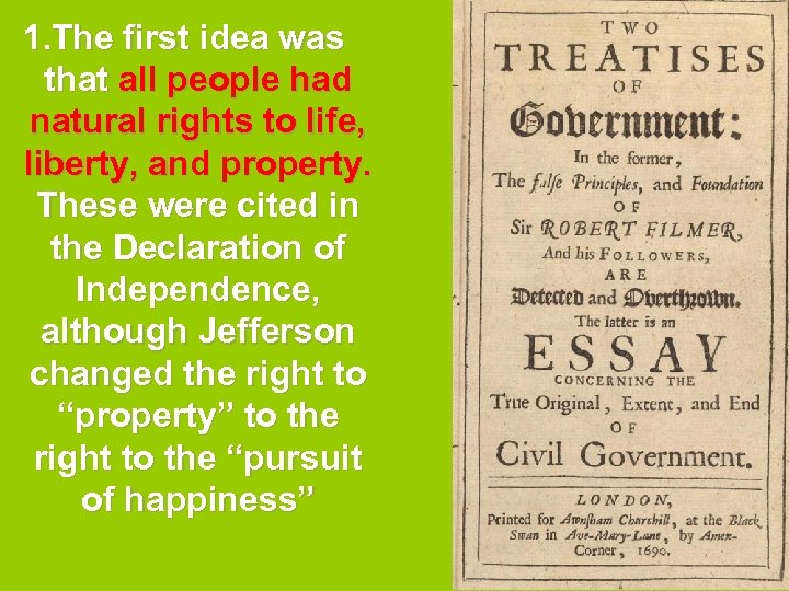 1. The first idea was that all people had natural rights to life, liberty,