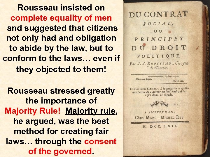 Rousseau insisted on complete equality of men and suggested that citizens not only had