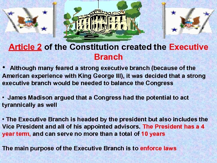 Article 2 of the Constitution created the Executive Branch • Although many feared a