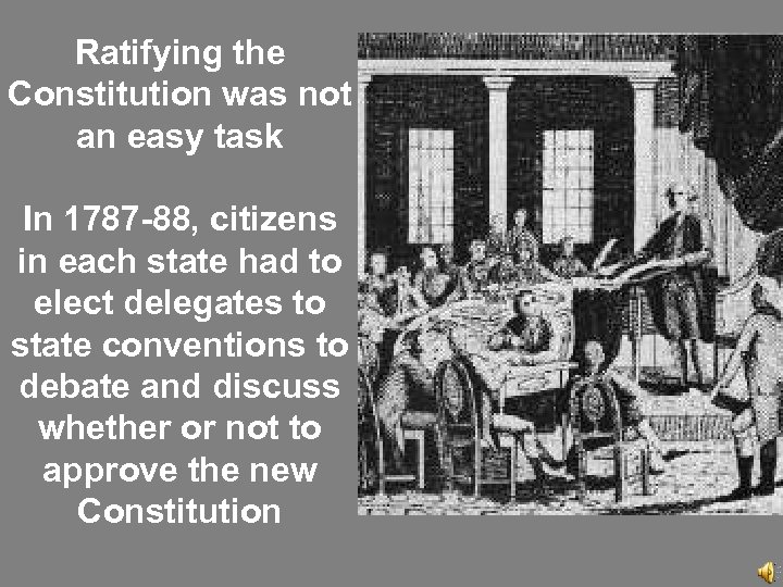 Ratifying the Constitution was not an easy task In 1787 -88, citizens in each