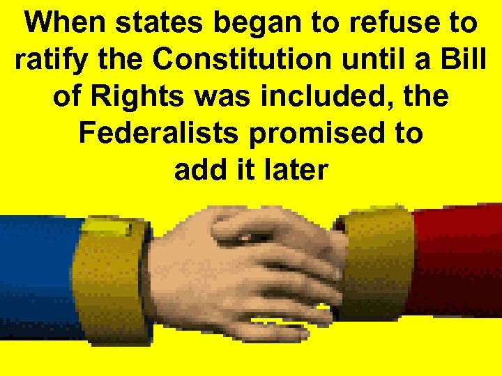 When states began to refuse to ratify the Constitution until a Bill of Rights