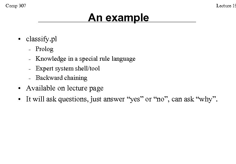 Comp 307 Lecture 19 An example • classify. pl – – Prolog Knowledge in