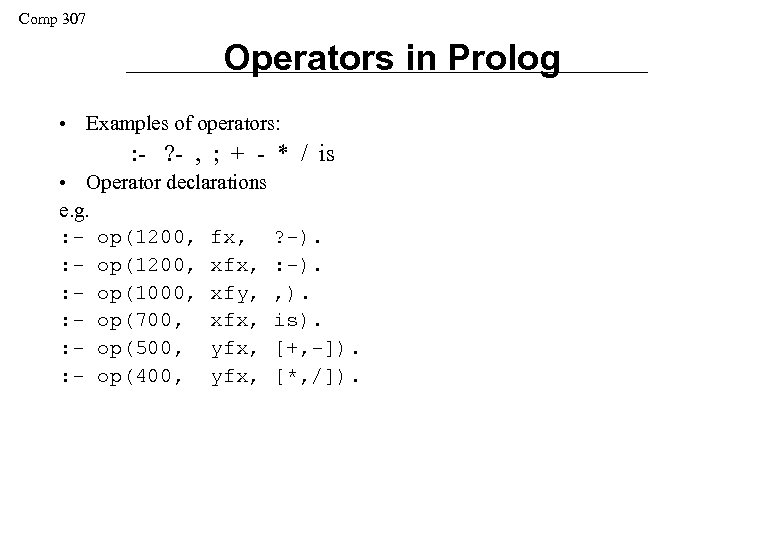 Comp 307 Operators in Prolog • Examples of operators: : - ? - ,