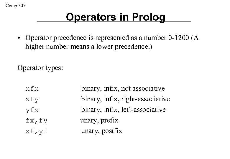 Comp 307 Operators in Prolog • Operator precedence is represented as a number 0