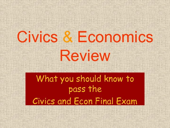 Civics & Economics Review What you should know to pass the Civics and Econ