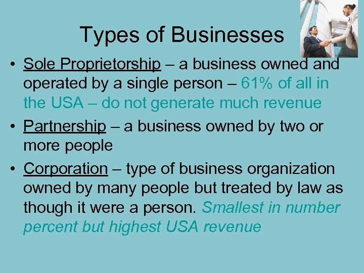 Types of Businesses • Sole Proprietorship – a business owned and operated by a