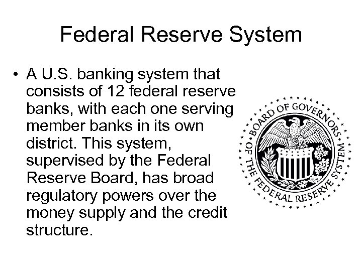 Federal Reserve System • A U. S. banking system that consists of 12 federal