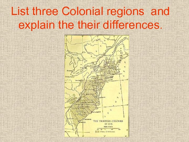 List three Colonial regions and explain their differences. 