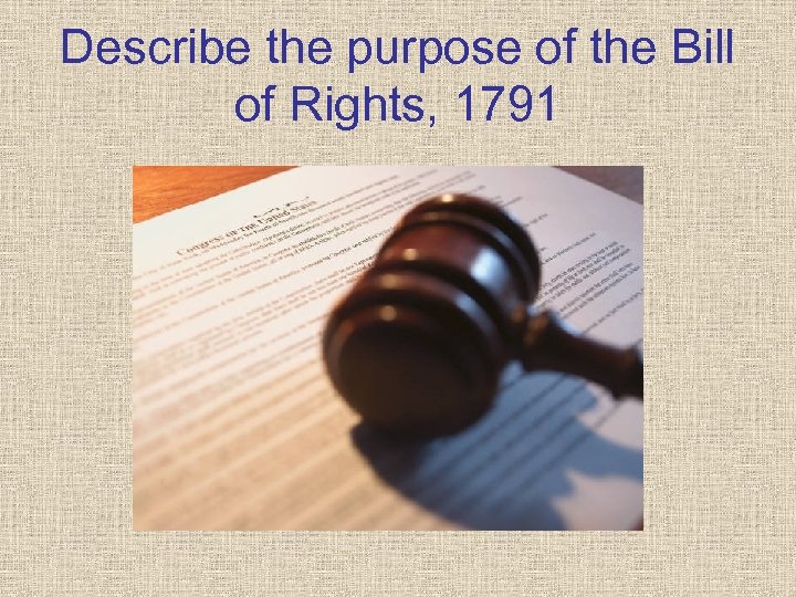 Describe the purpose of the Bill of Rights, 1791 