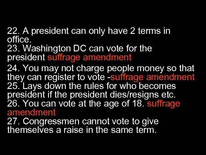 AMENDMENTS 22. A president can only have 2 terms in office. 23. Washington DC