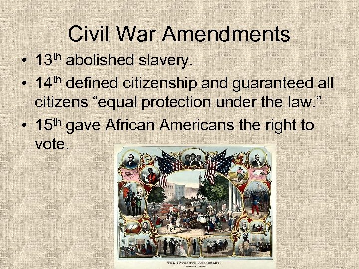 Civil War Amendments • 13 th abolished slavery. • 14 th defined citizenship and