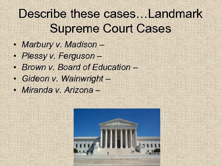 Describe these cases…Landmark Supreme Court Cases • • • Marbury v. Madison – Plessy