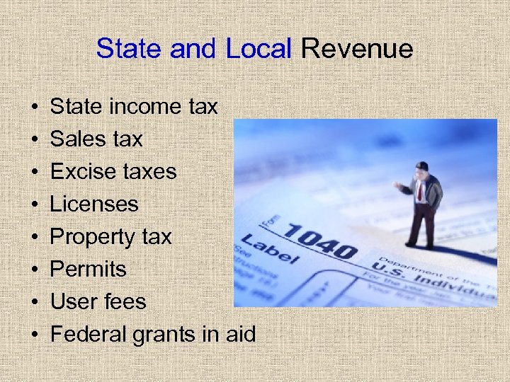 State and Local Revenue • • State income tax Sales tax Excise taxes Licenses