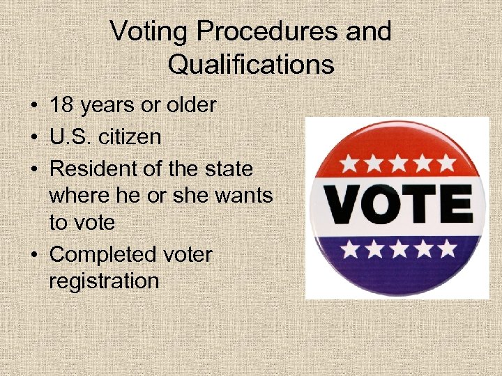 Voting Procedures and Qualifications • 18 years or older • U. S. citizen •