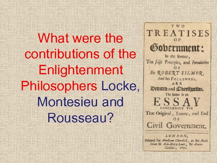 What were the contributions of the Enlightenment Philosophers Locke, Montesieu and Rousseau? 