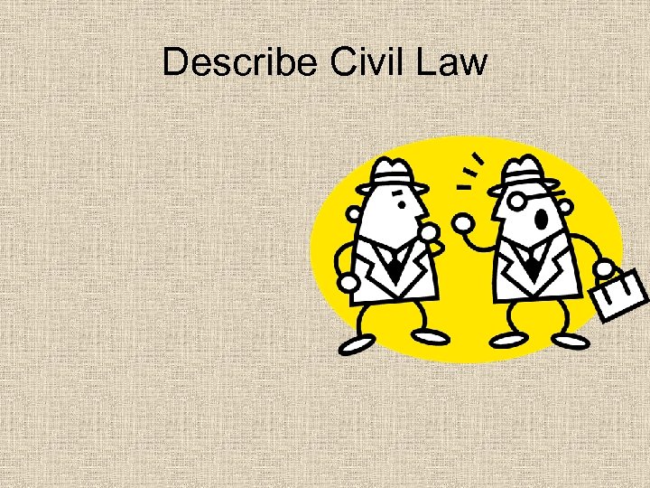 Describe Civil Law 