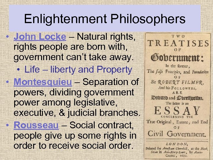 Enlightenment Philosophers • John Locke – Natural rights, rights people are born with, government