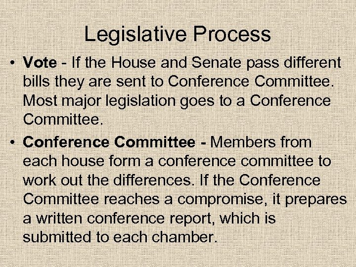 Legislative Process • Vote - If the House and Senate pass different bills they