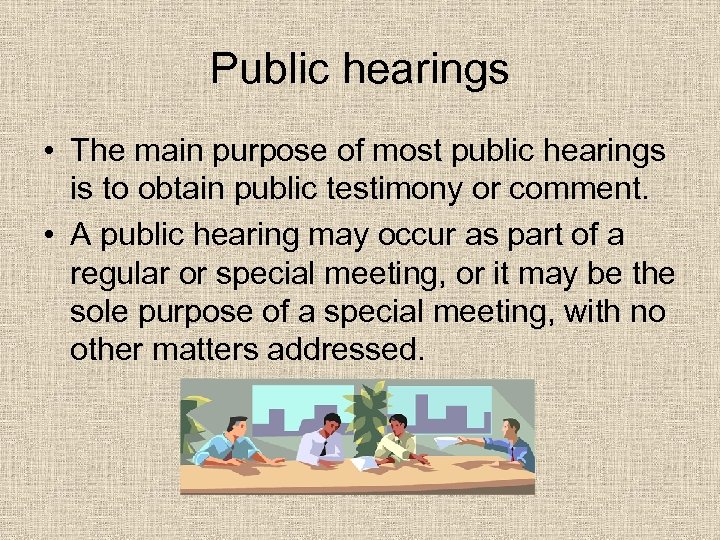 Public hearings • The main purpose of most public hearings is to obtain public