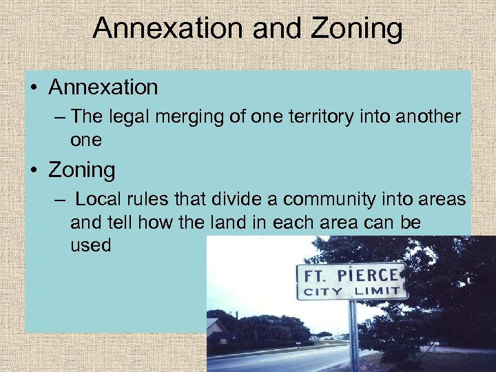 Annexation and Zoning • Annexation – The legal merging of one territory into another