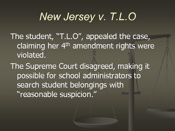 New Jersey v. T. L. O The student, “T. L. O”, appealed the case,