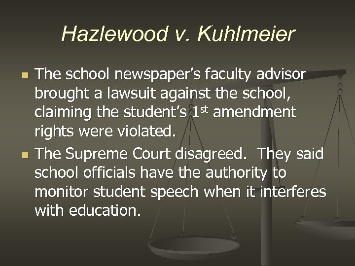 Hazlewood v. Kuhlmeier n n The school newspaper’s faculty advisor brought a lawsuit against