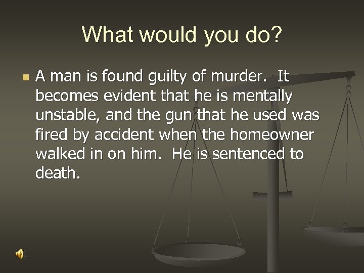 What would you do? n A man is found guilty of murder. It becomes