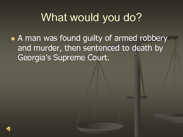 What would you do? n A man was found guilty of armed robbery and