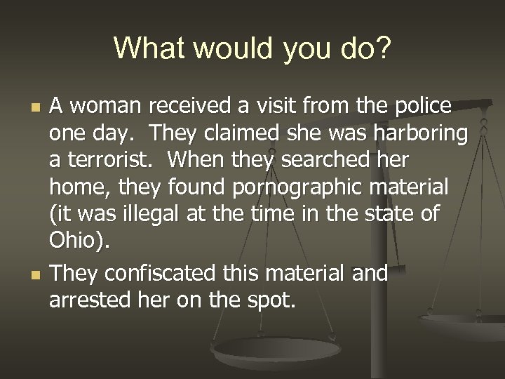 What would you do? n n A woman received a visit from the police