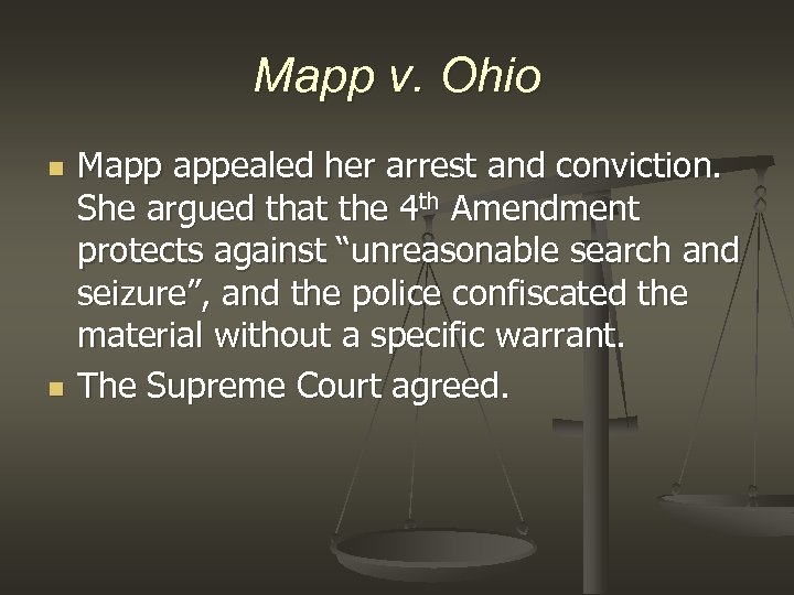 Mapp v. Ohio n n Mapp appealed her arrest and conviction. She argued that