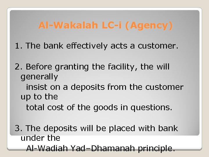 Al-Wakalah LC-i (Agency) 1. The bank effectively acts a customer. 2. Before granting the