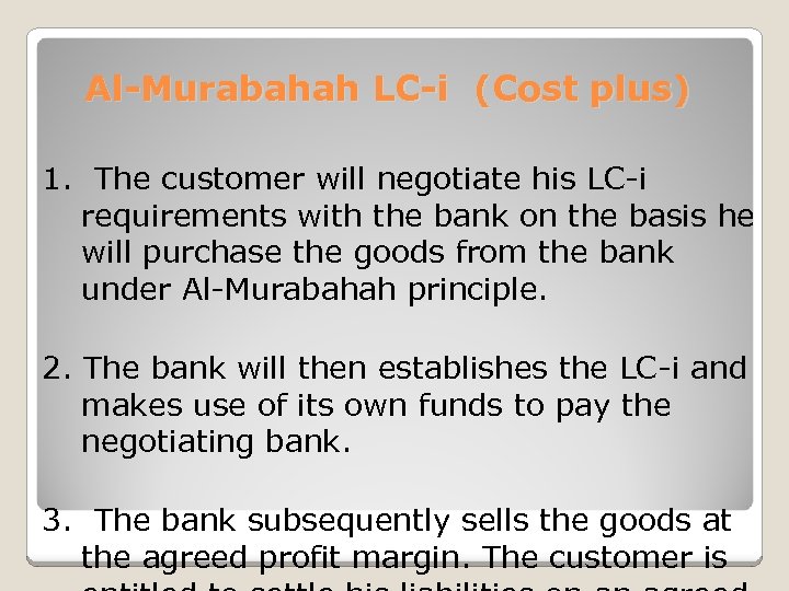 Al-Murabahah LC-i (Cost plus) 1. The customer will negotiate his LC-i requirements with the