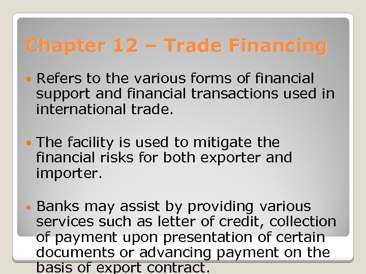 Chapter 12 – Trade Financing Refers to the various forms of financial support and
