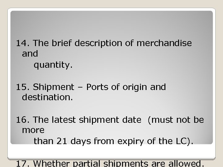 14. The brief description of merchandise and quantity. 15. Shipment – Ports of origin