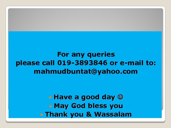 For any queries please call 019 -3893846 or e-mail to: mahmudbuntat@yahoo. com Have a