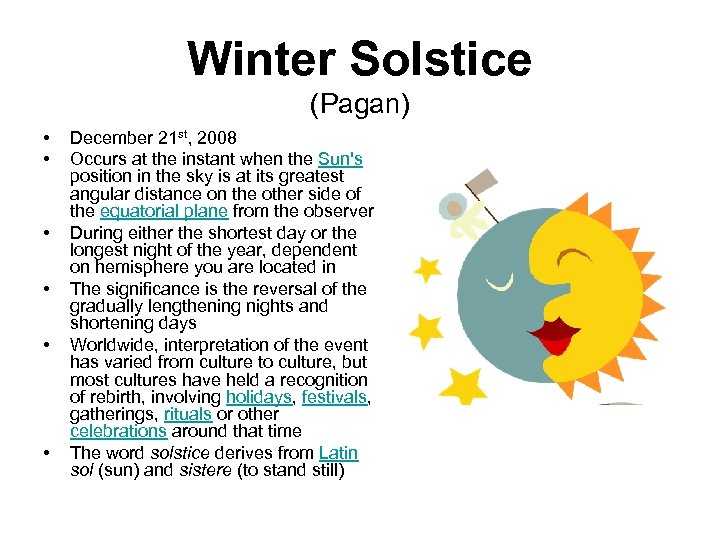 Winter Solstice (Pagan) • • • December 21 st, 2008 Occurs at the instant