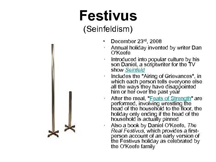 Festivus (Seinfeldism) • • • December 23 rd, 2008 Annual holiday invented by writer