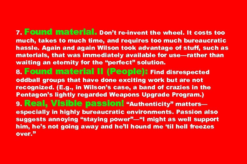 7. Found material. Don’t re-invent the wheel. It costs too much, takes to much