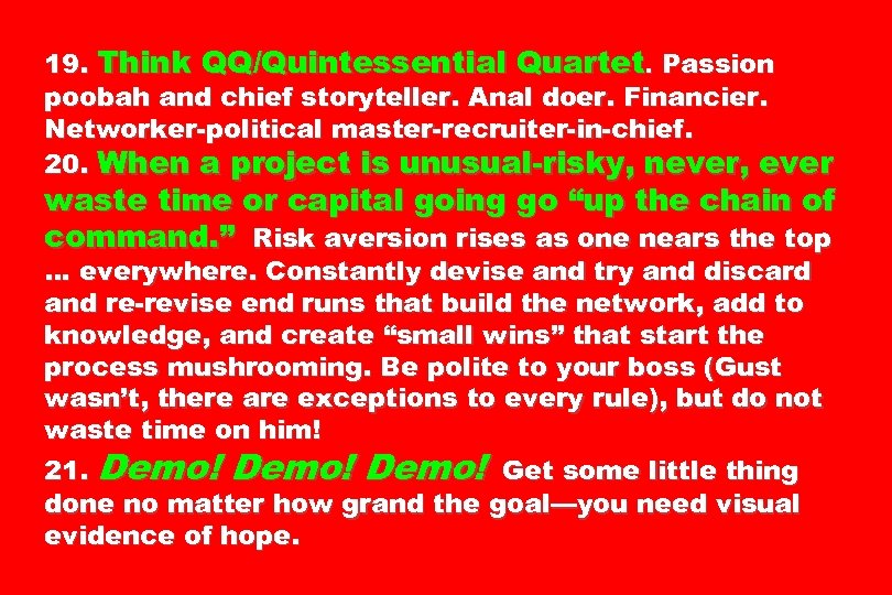 19. Think QQ/Quintessential Quartet. Passion poobah and chief storyteller. Anal doer. Financier. Networker-political master-recruiter-in-chief.