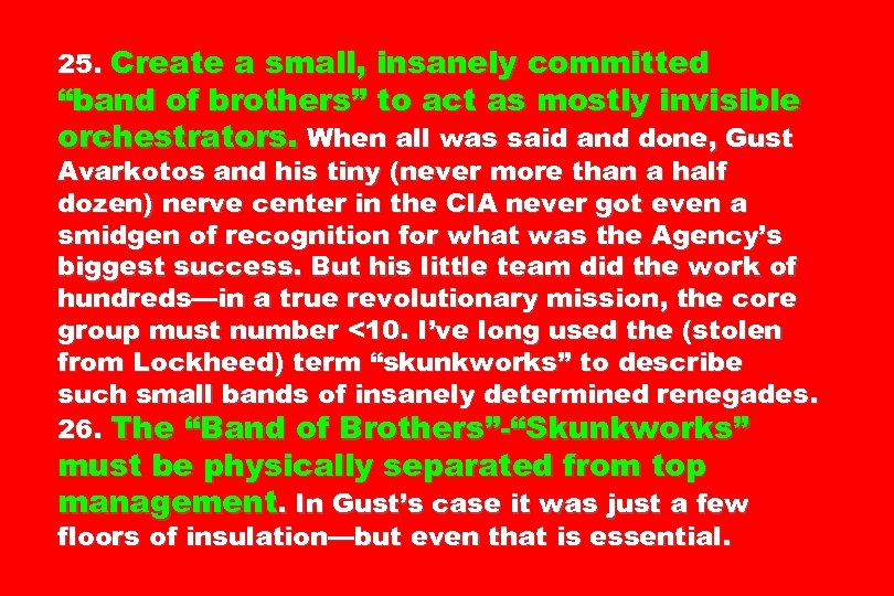 25. Create a small, insanely committed “band of brothers” to act as mostly invisible