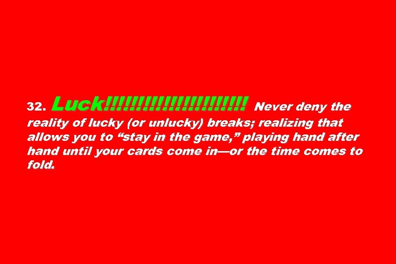 Luck!!!!!!!!!!! Never deny the reality of lucky (or unlucky) breaks; realizing that allows you