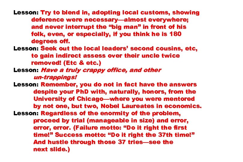 Lesson: Try to blend in, adopting local customs, showing deference were necessary—almost everywhere; and