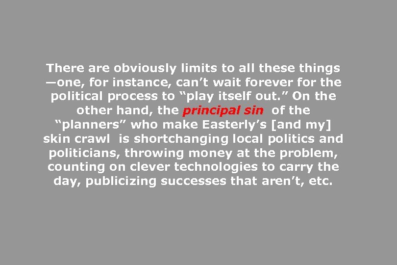 There are obviously limits to all these things —one, for instance, can’t wait forever