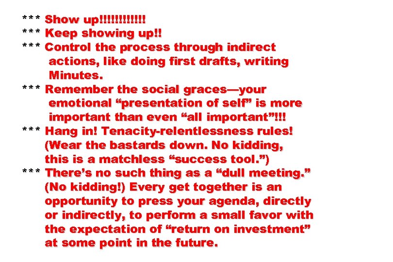 *** Show up!!!!!! *** Keep showing up!! *** Control the process through indirect actions,