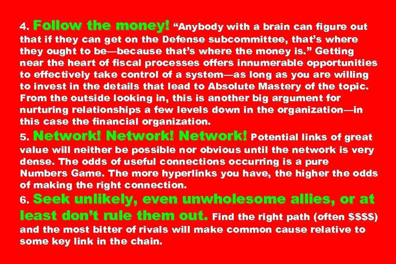 4. Follow the money! “Anybody with a brain can figure out that if they