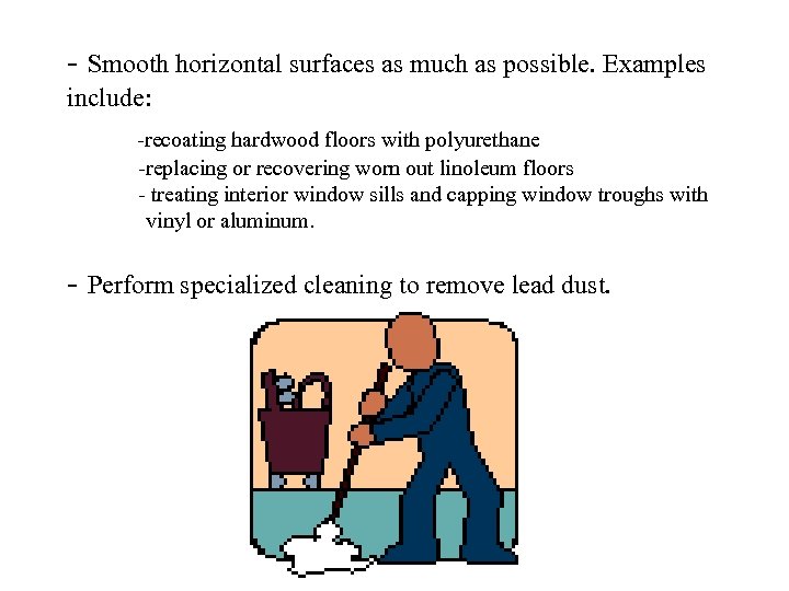 - Smooth horizontal surfaces as much as possible. Examples include: -recoating hardwood floors with